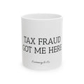 "Tax Fraud Got Me Here" Mug