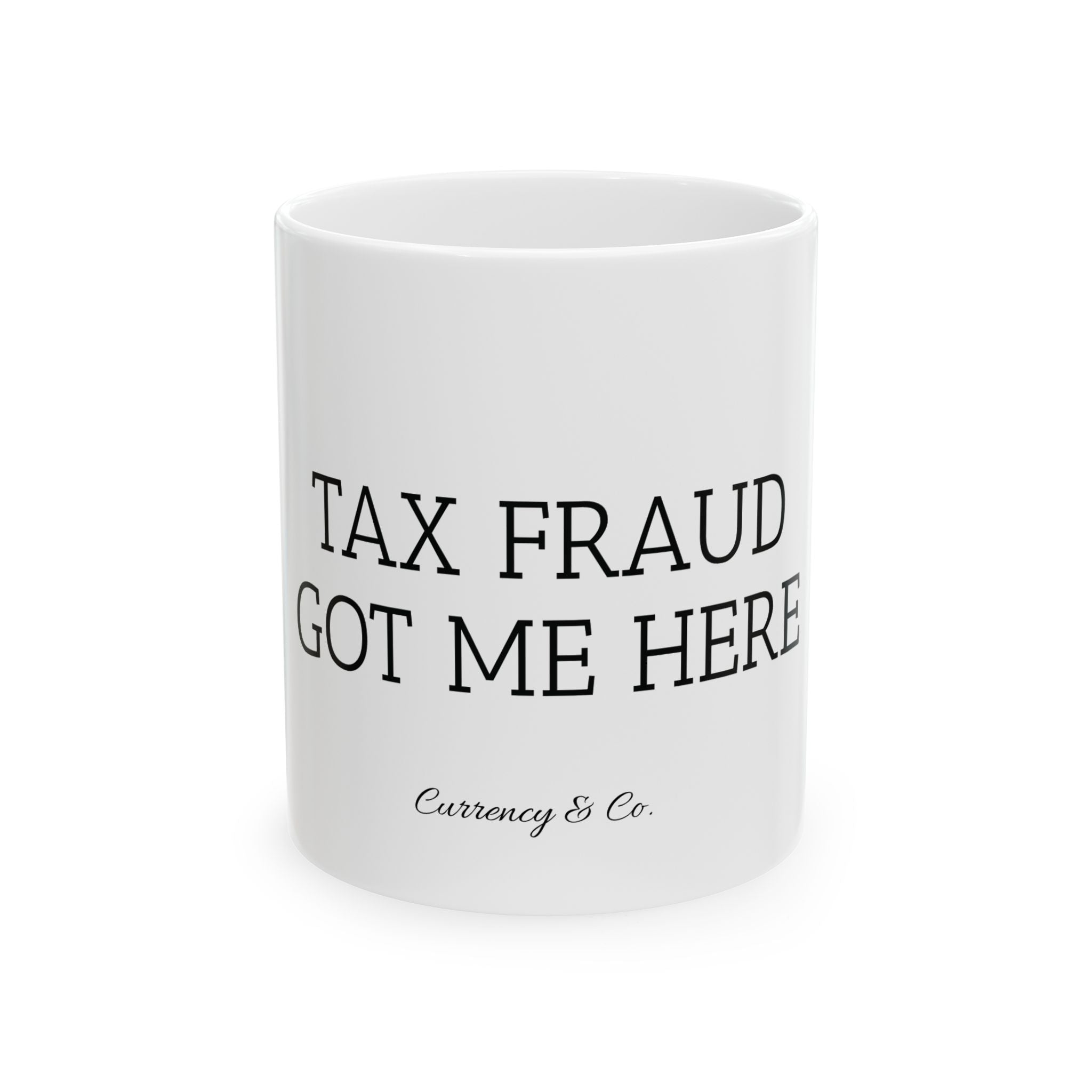 "Tax Fraud Got Me Here" Mug